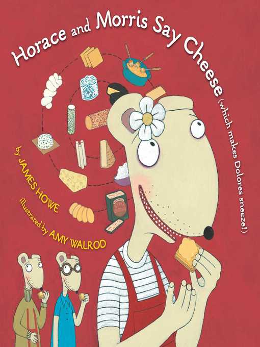 Title details for Horace and Morris Say Cheese (Which Makes Dolores Sneeze!) by James Howe - Wait list